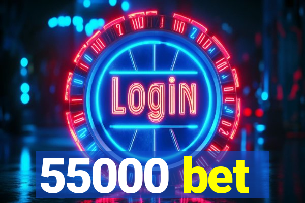 55000 bet